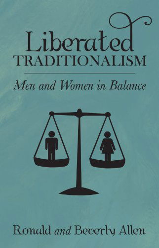 Cover for Ronald Allen · Liberated Traditionalism: men and Women in Balance (Paperback Book) (2009)