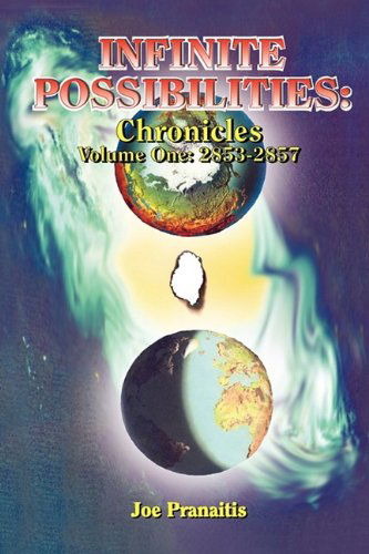 Infinite Possibilities: Chronicles Vol.1: 2853-2857 - Joe Pranaitis - Books - Eloquent Books - 9781608604388 - June 23, 2009