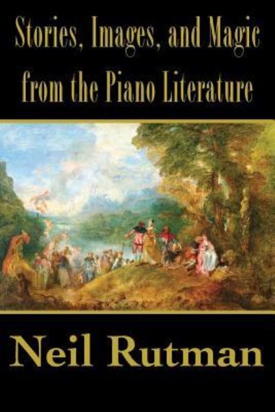 Cover for Neil Rutman · Stories, Images, and Magic from the Piano Literature (Paperback Book) (2017)