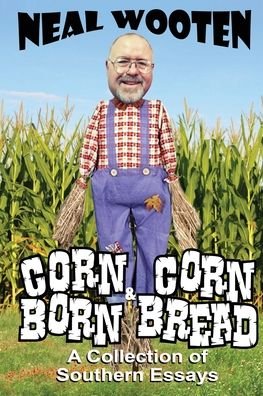 Cover for Neal Wooten · Corn Born &amp; Corn Bread : A Collection of Southern Essays (Paperback Book) (2019)