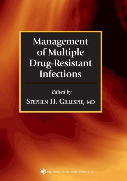 Cover for Stephen H Gillespie · Management of Multiple Drug-Resistant Infections - Infectious Disease (Paperback Book) [Softcover reprint of hardcover 1st ed. 2004 edition] (2010)
