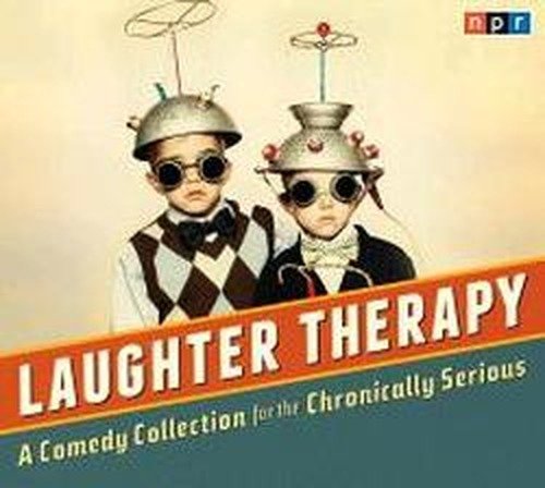 Cover for Npr · Npr Laughter Therapy: a Comedy Collection for the Chronically Serious (Audiobook (CD)) [Unabridged,original Radio Broadcast; 2.25 Hours edition] (2013)