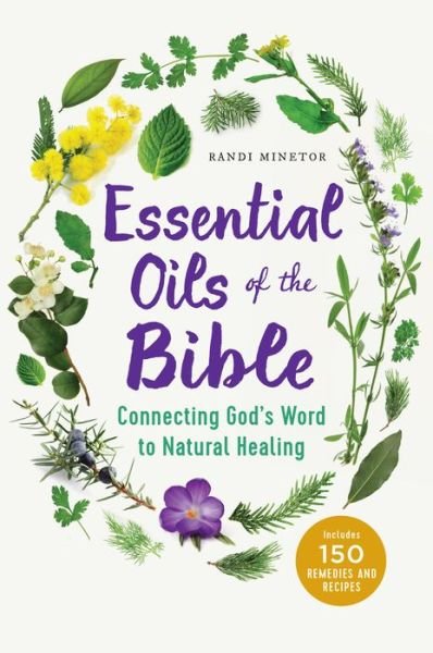 Cover for Randi Minetor · Essential Oils of the Bible: Connecting God's Word to Natural Healing (Paperback Book) (2016)