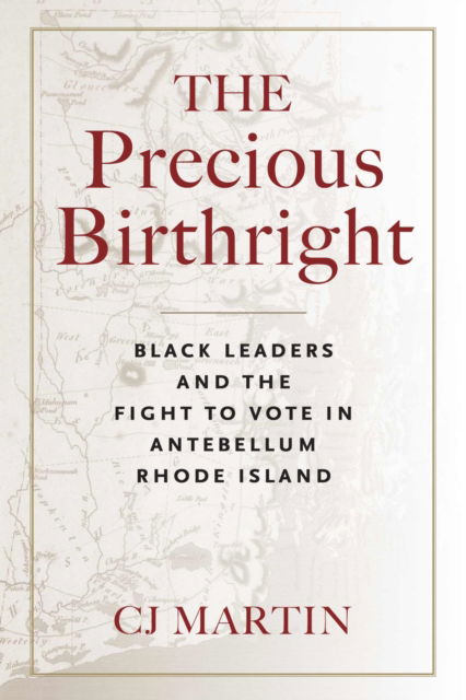 Christopher J. Martin · The Precious Birthright: Black Leaders and the Fight to Vote in Antebellum Rhode Island (Paperback Book) (2024)