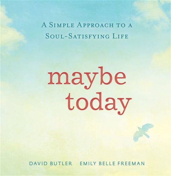 Cover for David Butler · Maybe Today: a Simple Approach to a Soul-satisfying Life (Hardcover Book) (2015)