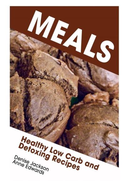 Cover for Denise Jackson · Meals: Healthy Low Carb and Detoxing Recipes (Paperback Book) (2013)