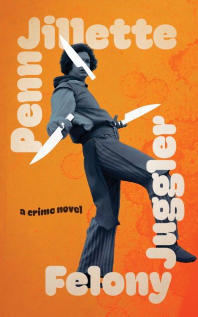 Cover for Penn Jillette · Felony Juggler (Hardcover Book) (2025)