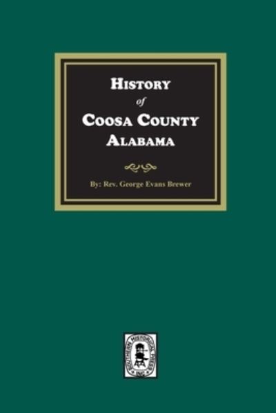 Cover for Rev. George Evan Brewer · History of Coosa County, Alabama (Book) (2023)