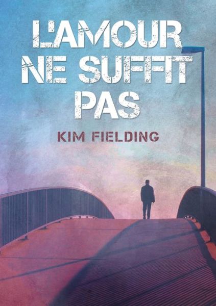 Cover for Kim Fielding · L'amour ne suffit pas (Translation) - L'Amour Ne Peut Pas... (Paperback Book) (2017)