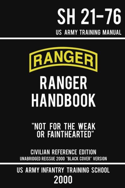Cover for Us Army Infantry Training School · US Army Ranger Handbook SH 21-76 - &quot;Black Cover&quot; Version (2000 Civilian Reference Edition): Manual Of Army Ranger Training, Wilderness Operations, Mountaineering, and Survival - Military Outdoors Skills (Taschenbuch) [Civilian Reference edition] (2019)
