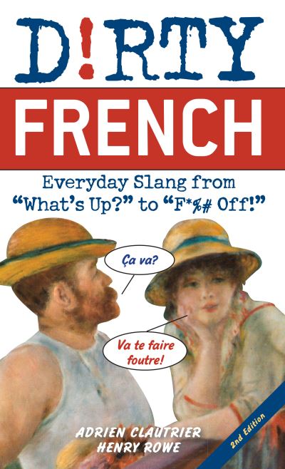 Cover for Adrien Clautrier · Dirty French: Second Edition: Everyday Slang from 'What's Up?' to 'F*%# Off!' (Paperback Book) (2021)