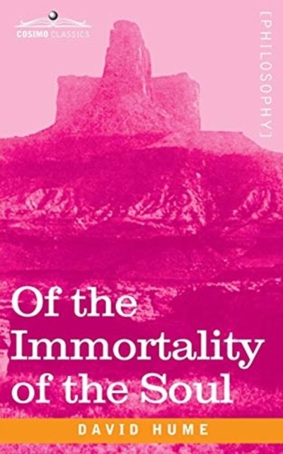 Of the Immortality of the Soul - David Hume - Books - Cosimo Classics - 9781646790388 - June 29, 2020