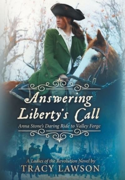 Cover for Tracy Lawson · Answering Liberty's Call: Anna Stone's Daring Ride to Valley Forge - Ladies of the Revolution (Book 1) (Hardcover Book) (2022)