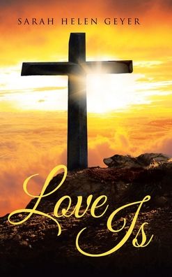 Cover for Sarah Helen Geyer · Love Is (Hardcover Book) (2021)