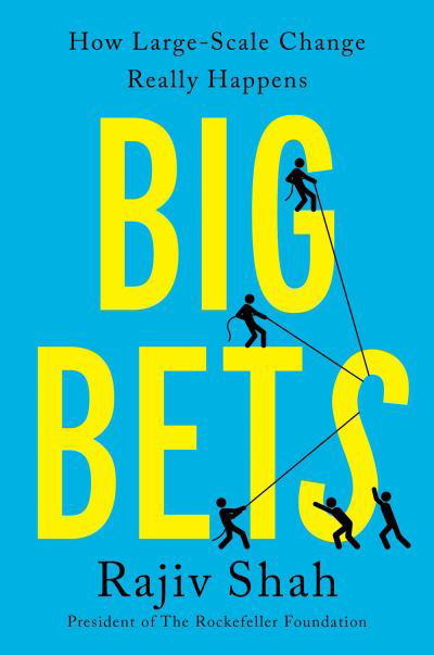 Big Bets: How Large-Scale Change Really Happens - Rajiv Shah - Books - Simon & Schuster - 9781668004388 - November 9, 2023