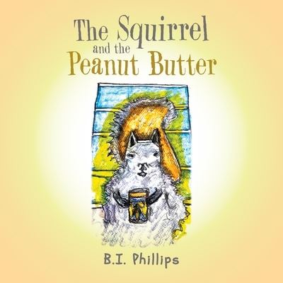 Cover for B. I Phillips · Squirrel and the Peanut Butter (Book) (2023)