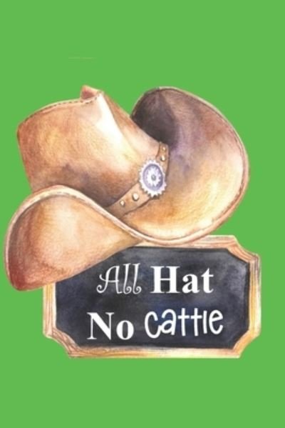 All Hat No Cattle - Texas Gold Books - Bøger - Independently Published - 9781671990388 - 5. december 2019