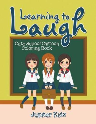 Cover for Jupiter Kids · Learning to Laugh: Cute School Cartoon Coloring Book (Paperback Book) (2016)