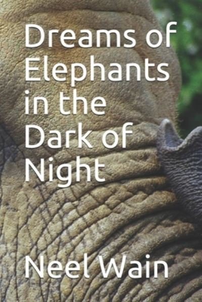 Cover for Neel Wain · Dreams of Elephants in the Dark of Night (Paperback Bog) (2019)