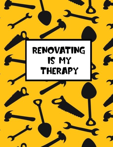 Cover for Home Improvement Journals And More · Renovation Is My Therapy (Taschenbuch) (2019)