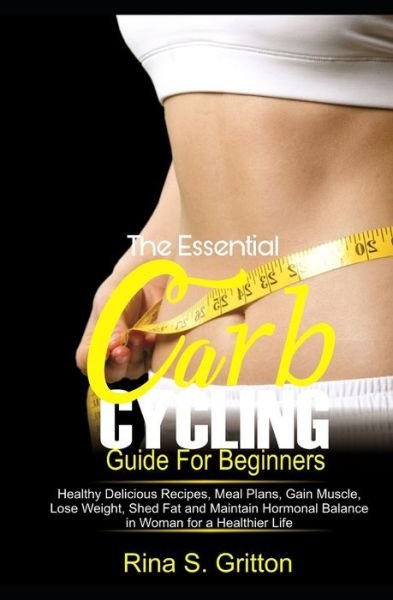 Cover for Rina S Gritton · The Essential Carb Cycling Guide for Beginners (Pocketbok) (2019)