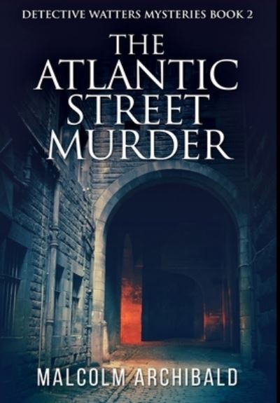 Cover for Malcolm Archibald · The Atlantic Street Murder (Hardcover Book) (2021)