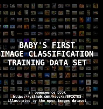 Cover for Kiel Howe · Baby's First Image Classification Training Data Set (Hardcover Book) (2020)