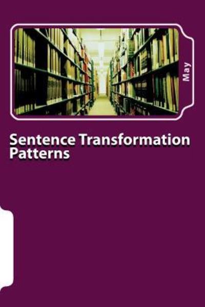 Sentence Transformation Patterns - May - Books - Createspace Independent Publishing Platf - 9781723556388 - July 29, 2018