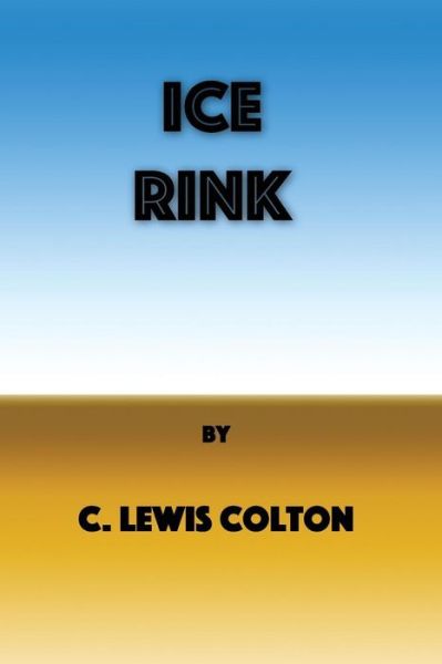 Cover for C Lewis Colton · Ice Rink (Paperback Book) (2018)