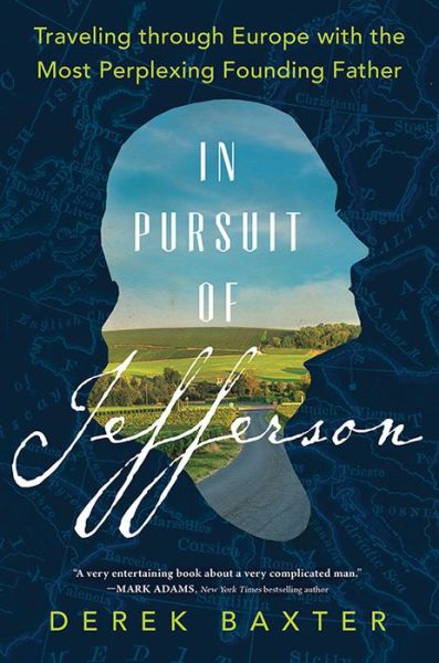 Cover for Derek Baxter · In Pursuit of Jefferson: Traveling through Europe with the Most Perplexing Founding Father (Gebundenes Buch) (2022)