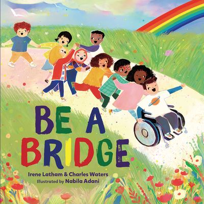 Be a Bridge - Irene Latham - Books - Lerner Publishing Group - 9781728423388 - August 2, 2022