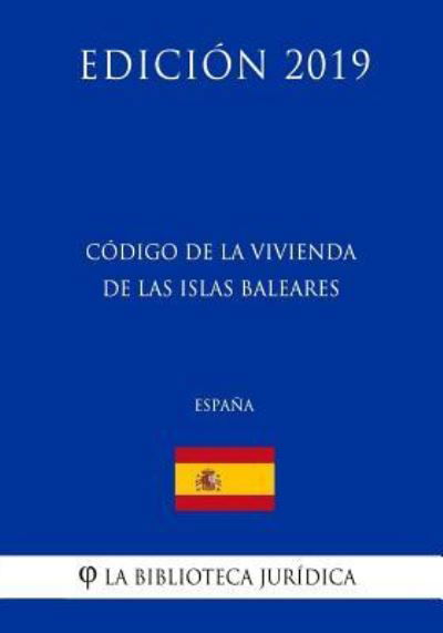 Cover for La Biblioteca Juridica · Codigo de la Vivienda de las Islas Baleares (Espana) (Edicion 2019) (Paperback Book) (2018)