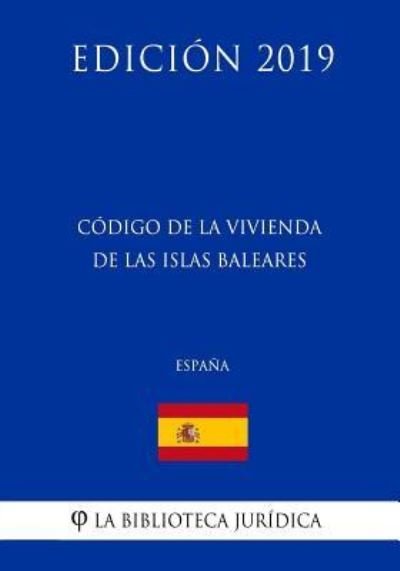 Cover for La Biblioteca Juridica · Codigo de la Vivienda de las Islas Baleares (Espana) (Edicion 2019) (Paperback Bog) (2018)
