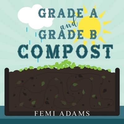 Cover for Femi Adams · GRADE A and GRADE B COMPOST (Pocketbok) (2019)