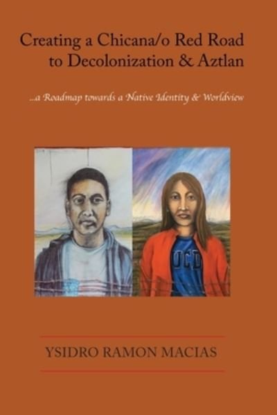 Cover for Ysidro Ramon Macias · Creating a Chicana/o Red Road to Decolonization and Aztlan: a Roadmap towards a Native Identity &amp; Worldview (Taschenbuch) (2021)
