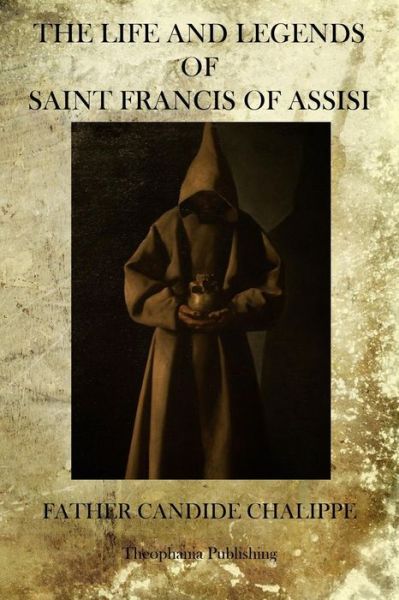 Cover for Father Candide Chalippe · The Life and Legends of Saint Francis of Assisi (Paperback Book) (2011)