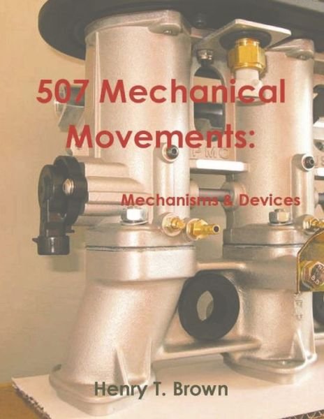 Cover for Henry T Brown · 507 Mechanical Movements: Mechanisms and Devices (Pocketbok) (2021)