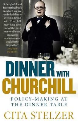 Cover for Cita Stelzer · Dinner with Churchill: Policy-Making at the Dinner Table (Paperback Book) [2 Revised edition] (2012)