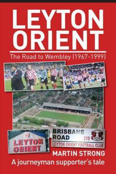 Cover for Martin Strong · Leyton Orient : The Road to Wembley (1967-1999) (Paperback Book) (2016)