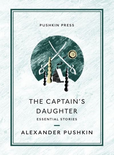 Cover for Pushkin, Alexander (Author) · The Captain's Daughter: Essential Stories - Pushkin Collection (Paperback Book) (2021)