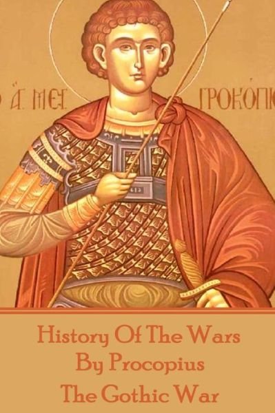 History of the Wars by Procopius - the Gothic War - Procopius - Livros - Conflict - 9781785431388 - 18 de fevereiro de 2015