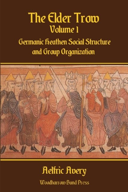Cover for Aelfric Avery · The Elder Trow Volume I: Germanic Heathen Social Structure and Group Organization (Paperback Bog) (2019)
