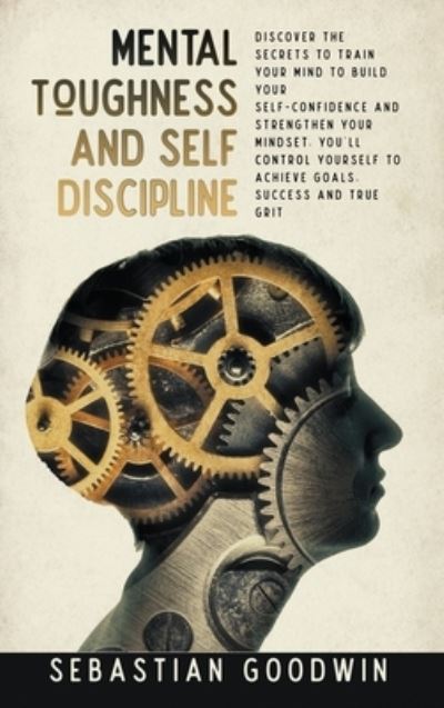 Cover for Sebastian Goodwin · Mental Toughness And Self Discipline (Hardcover Book) (2020)