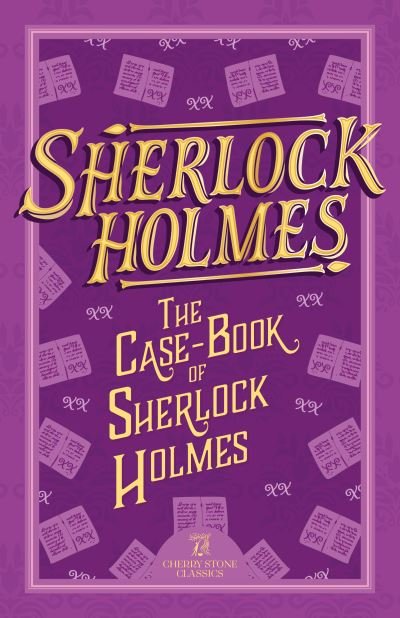 Cover for Sir Arthur Conan Doyle · Sherlock Holmes: The Case-Book of Sherlock Holmes - The Complete Sherlock Holmes Collection (Cherry Stone) (Pocketbok) (2024)