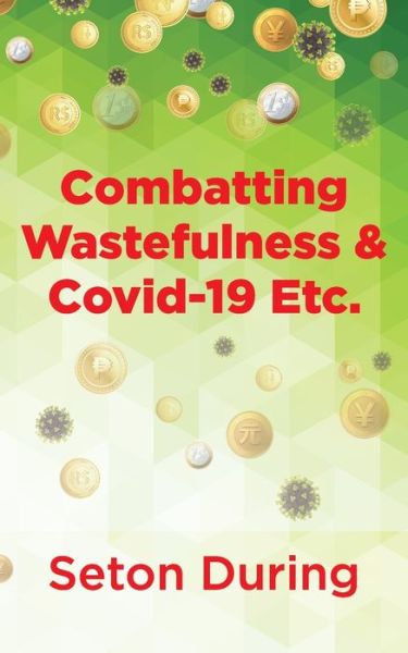 Combatting Wastefulness & Covid-19 Etc. - Seton During - Books - New Generation Publishing - 9781803692388 - February 10, 2022