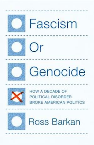 Cover for Ross Barkan · Fascism or Genocide: How a Decade of Political Disorder Broke American Politics (Hardcover Book) (2025)