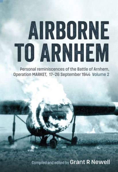 Cover for Airborne to Arnhem Volume 2: Personal Reminiscences of the Battle of Arnhem, Operation Market, 17th-26th September 1944 (Hardcover Book) (2024)