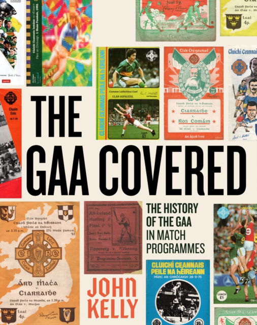 The GAA Covered: A History of the GAA in Match Programmes - John Kelly - Books - Gill - 9781804583388 - September 4, 2025
