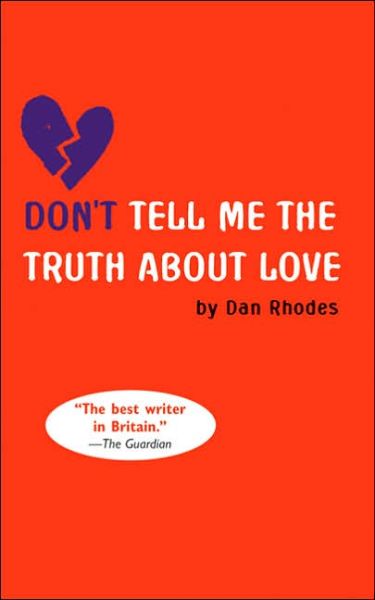 Don't Tell Me the Truth About Love - Dan Rhodes - Bücher - Canongate U.S. - 9781841957388 - 4. Januar 2006