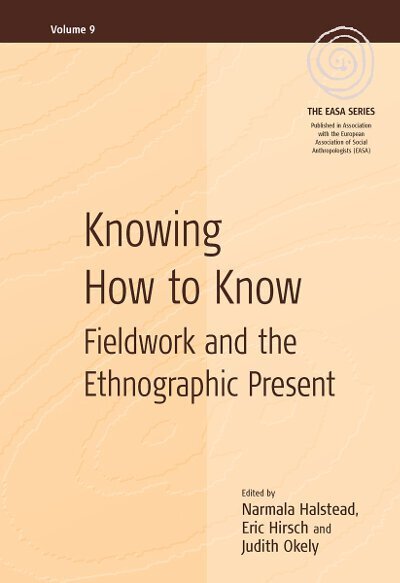 Cover for Knowing How to Know: Fieldwork and the Ethnographic Present - EASA Series (Hardcover Book) (2008)